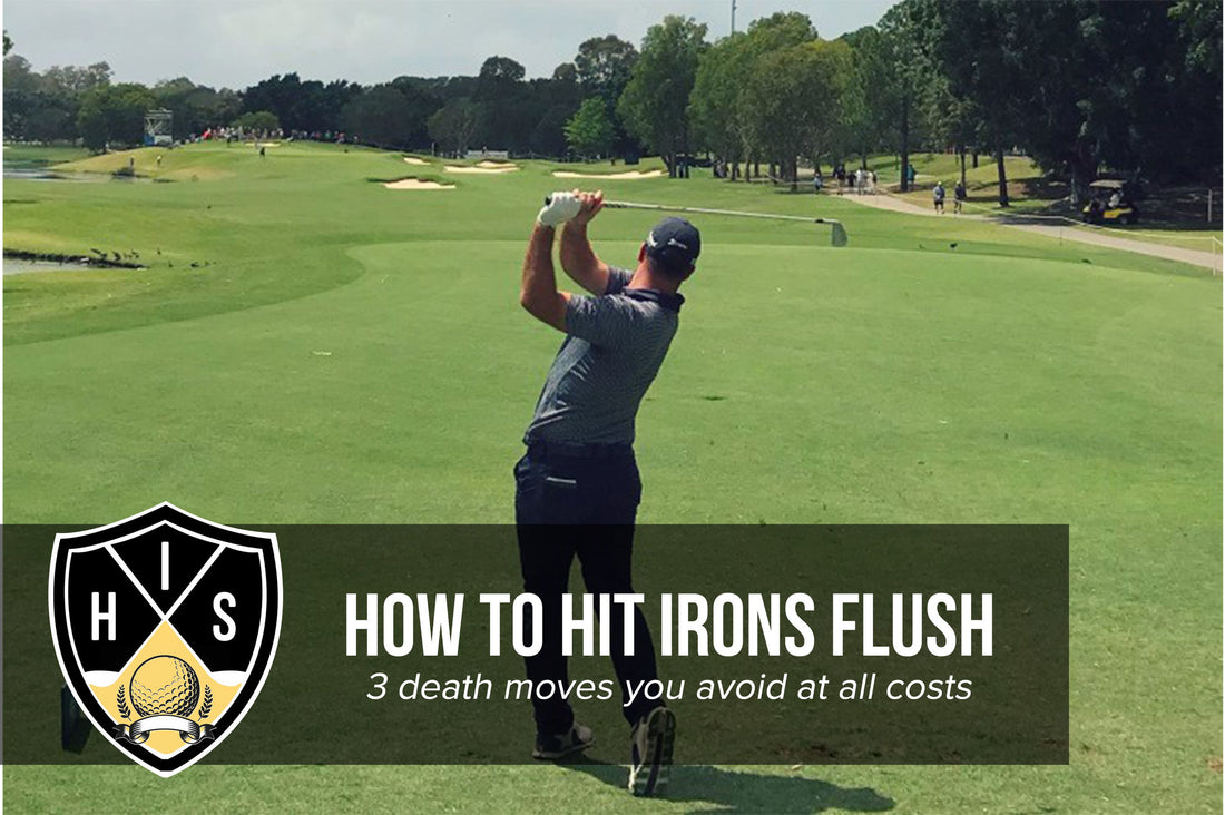 How To Hit Irons: Avoid These 3 Death Moves And Do This Instead